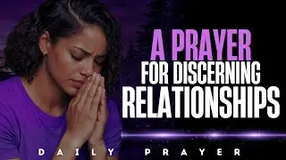 Prayer for Discerning Relationships | Clarity, Red Flags & Godly Wisdom | Daily Prayer For Women
