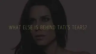 WHAT ELSE IS BEHIND TATI'S TEARS?