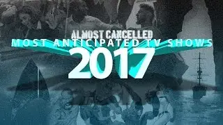 Almost Cancelled's 25 New TV Shows To Look Out For In 2017