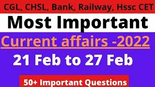 Current affairs 2022 / 21 February to 27 February current affairs for hssc cet, ssc chsl, cgl