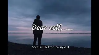 Letter to myself | Dear self | inspirational spoken word poetry