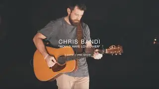 Chris Bandi - Would Have Loved Her (Acoustic Performance)