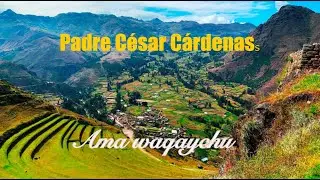 Padre C&eacute;sar C&aacute;rdenas - Ama waqaychu