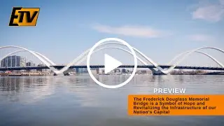 The Frederick Douglass Memorial Bridge is Revitalizing the Infrastructure of our Capital - Preroll