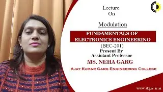 MODULATION | FUNDAMENTALS OF ELECTRONICS ENGINEERING | LECTURE 02 BY MS. NEHA GARG | AKGEC