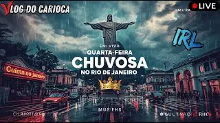 🟢 AO VIVO IRL: 👑🌆 Rio Debaixo de Chuva 🌧️ Quarta-Feira Chuvosa no Errejota AO VIVO #rj #riodejaneiro