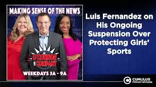 Luis Fernandez on His Ongoing Suspension Over Protecting Girls&rsquo; Sports | O'Connor & Company