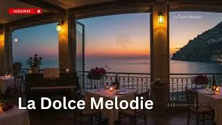 La Dolce Melodie | Italian Instrumental Ambience for Relax & Romance
