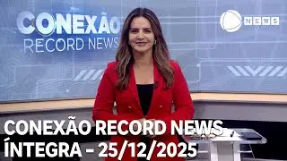 Conexão Record News - 25/12/2025