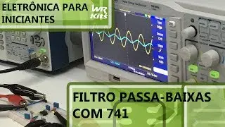 FILTRO PASSA-BAIXAS COM 741 | Eletrônica para Iniciantes #071