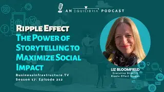 Business Infrastructure | The Power of Storytelling to Maximize Social Impact | Liz Bloomfield