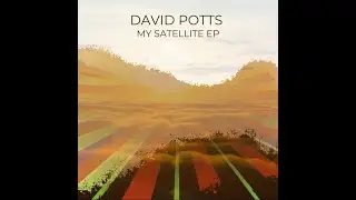David Potts - My Satellite EP (Official Videos)