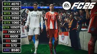 11 GPUs | EA Sports FC 26 | RX 7800 XT, RX 580, RX 570, RTX 4060, RTX 3050, GTX 1650, GTX 1060...