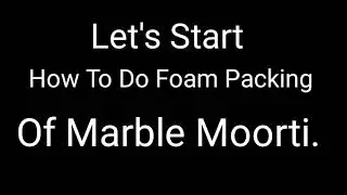 How To Do Foam Packing of Marble Moorti.....
