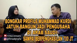 BONGKAR PROFILE @MuhammadKurdi JATUH BANGUN JADI PENGUSAHA DI ARAB SAUDI