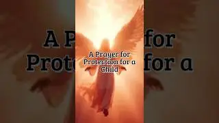 Safe in God&rsquo;s Arms: A Prayer for a Child&rsquo;s Protection