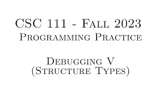 C Programming Practice (Fall 2023) - 11.04 - Debugging V (Structure Types)