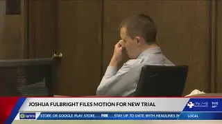 Joshua Fulbright seeking another new trial for murder