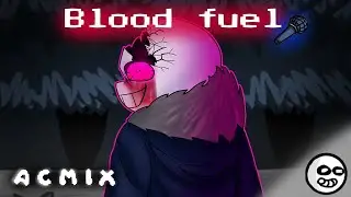 Blood fuel (17bucks Horror sans FNF fansong) | Acmix