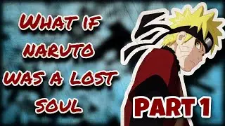 Lost soul | What If Naruto Was A Lost Soul | Part 1