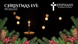Christmas Eve Contemporary Worship Service at Epiphany Lutheran Church | 12/24/25