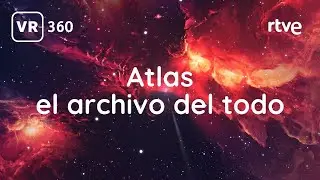 Atlas, el archivo del todo | ARTE INMERSIVO 360&ordm; | VR