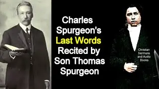 Charles Spurgeon's Last Words Recited by his Son Thomas Spurgeon (recorded in 1905)