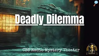 Deadly Dilemma - Ep274 - CBS Radio Mystery Theater 🎭🏰 #mystery #cbs