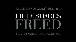 Fifty Shades Of Grey - Freed Trailer Music: Never Tear Us Apart | Instrumental