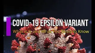 COVID-19 Epsilon Variant: What It Is and What You Need to Know