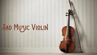 Sad Music Instrumental | Cinematic Violin | Music for Sad Therapy