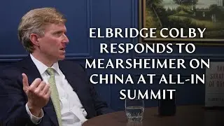Elbridge Colby Responds to Mearsheimer on China at All-In Summit