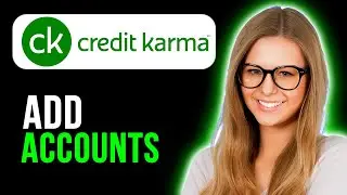 How To Add Accounts To Credit Karma (Full Guide)
