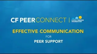 CF Foundation | CF Peer Connect: Effective Communication for Peer Support (Part 2)