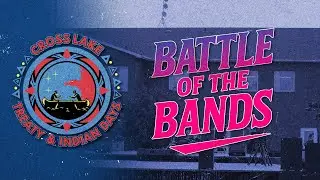 Cross Lake Treaty & Indian Days - BATTLE OF THE BANDS