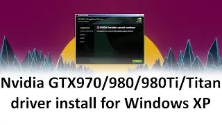 Установка драйвера Nvidia GTX970/980/980Ti/Titan для Windows XP
