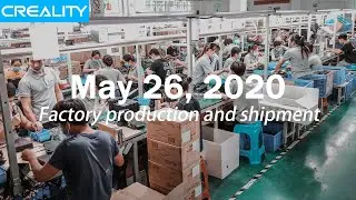 May 26, 2020, Creality factory production and shipment