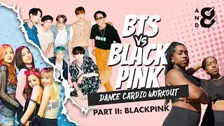 BTS vs. BLACKPINK: The most fun K-pop dance workout you&rsquo;ll ever do! // Pt. II