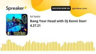 Bang Your Head with DJ Kenni Starr 4.27.21