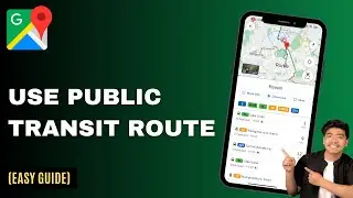 How to Use Public Transit Routes in Google Maps