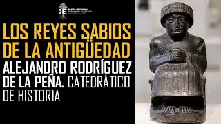 Los Reyes Sabios de la Antigüedad. Mundo Antiguo y Sabiduría. Alejandro Rodríguez de la Peña