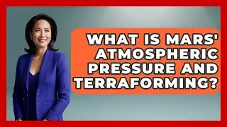 What Is Mars' Atmospheric Pressure And Terraforming? - Space Tech Insider