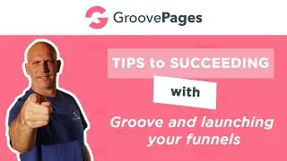 TIPS to SUCCEEDING with Groove and launching your funnels