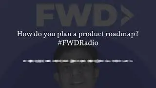How do you plan a product roadmap? with Praful Poddar #FWDRadio