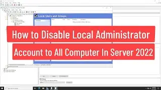 How To Disable Local Administrator Account To All Computer Using Group Policy In Windows Server 2022