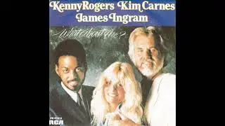 Kenny Rogers, Kim Carnes & James Ingram ‐ What About Me? (1984)