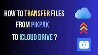 How to transfer files or movies from Pikpak to iCloud drive ?