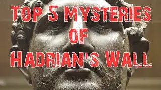 Top 5 Mysteries of Hadrian's Wall