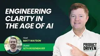 Engineering Clarity in the Age of AI with Seth Rosenbauer