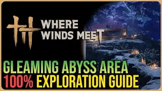 Gleaming Abyss 100% Exploration &ndash; Where Winds Meet